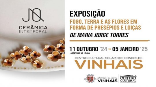 EXPOSIÇÃO: FOGO, TERRA E AS FLORES EM FORMA DE PRESÉPIOS E LOIÇAS, Por Maria Jorge Torres