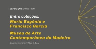 Entre Coleções: Maria Eugénia e Francisco Garcia